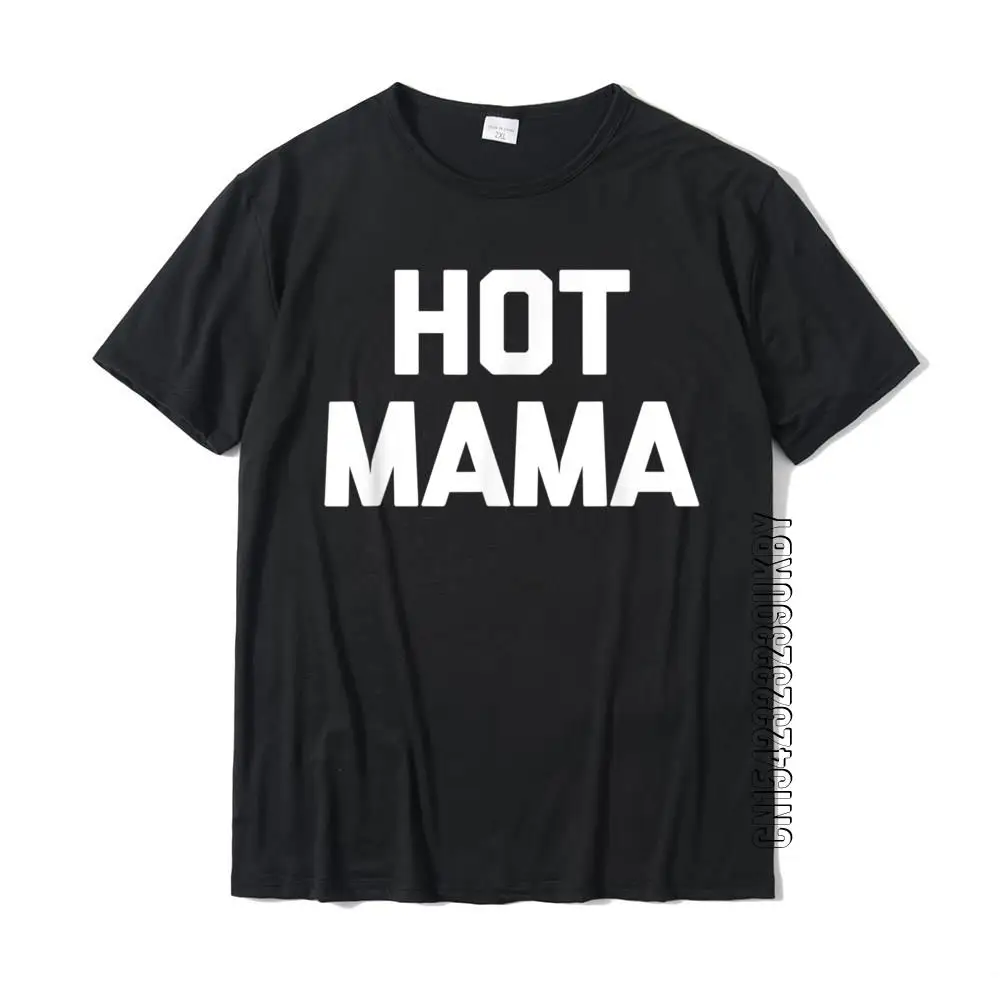 Гореща мама тениска смешно казва саркастичен майка майки ден тениска памук топ тениски дизайн тениска популярни модни